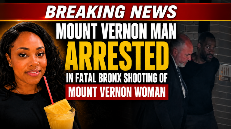 Mount Vernon Man Arrested in Fatal Bronx Shooting of Mount Vernon Woman