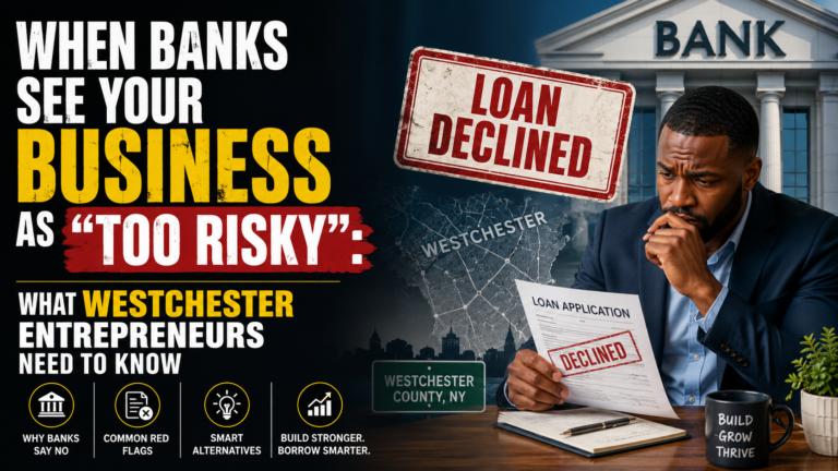 When Banks See Your Business as “Too Risky”: What Westchester Entrepreneurs Need to Know