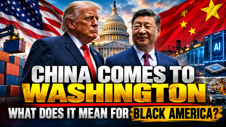 CHINA COMES TO WASHINGTON — BUT WHAT DOES IT MEAN FOR BLACK AMERICA?